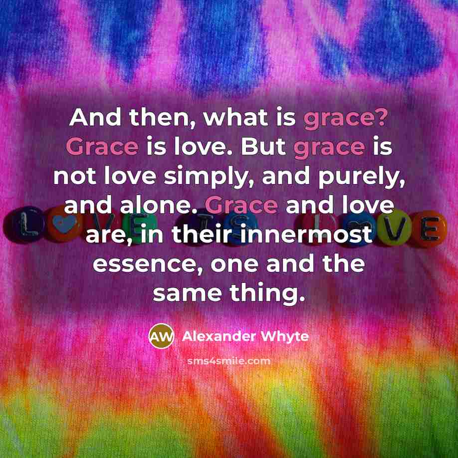 “And then, what is grace? Grace is love. But grace…” quote by Alexander Whyte