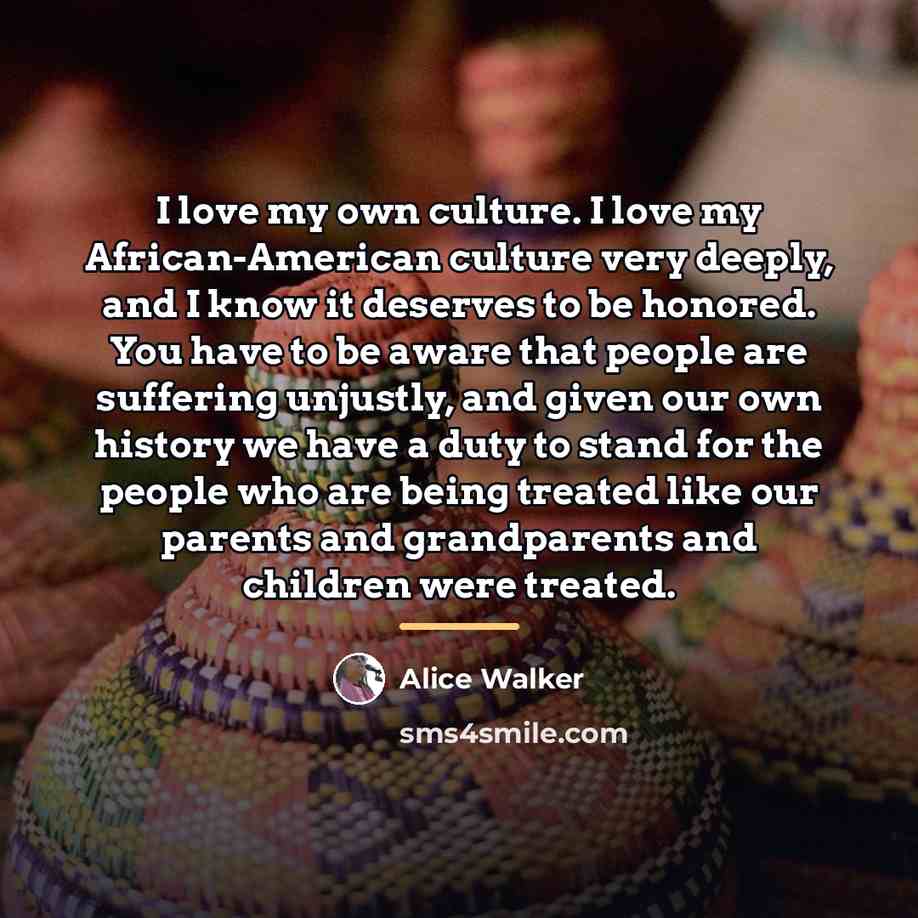 “I love my own culture. I love my African-American culture…” quote by Alice Walker