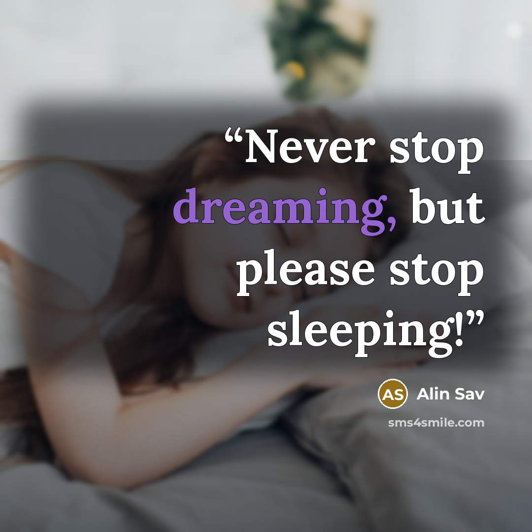 “Never stop dreaming, but please stop sleeping!” quote by Alin Sav