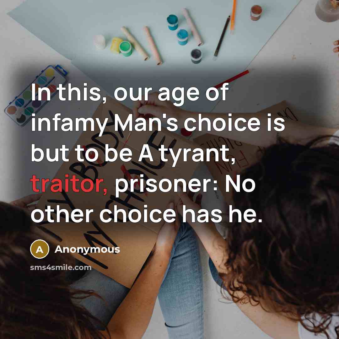 “In this, our age of infamy Man's choice is but…” quote by Anonymous