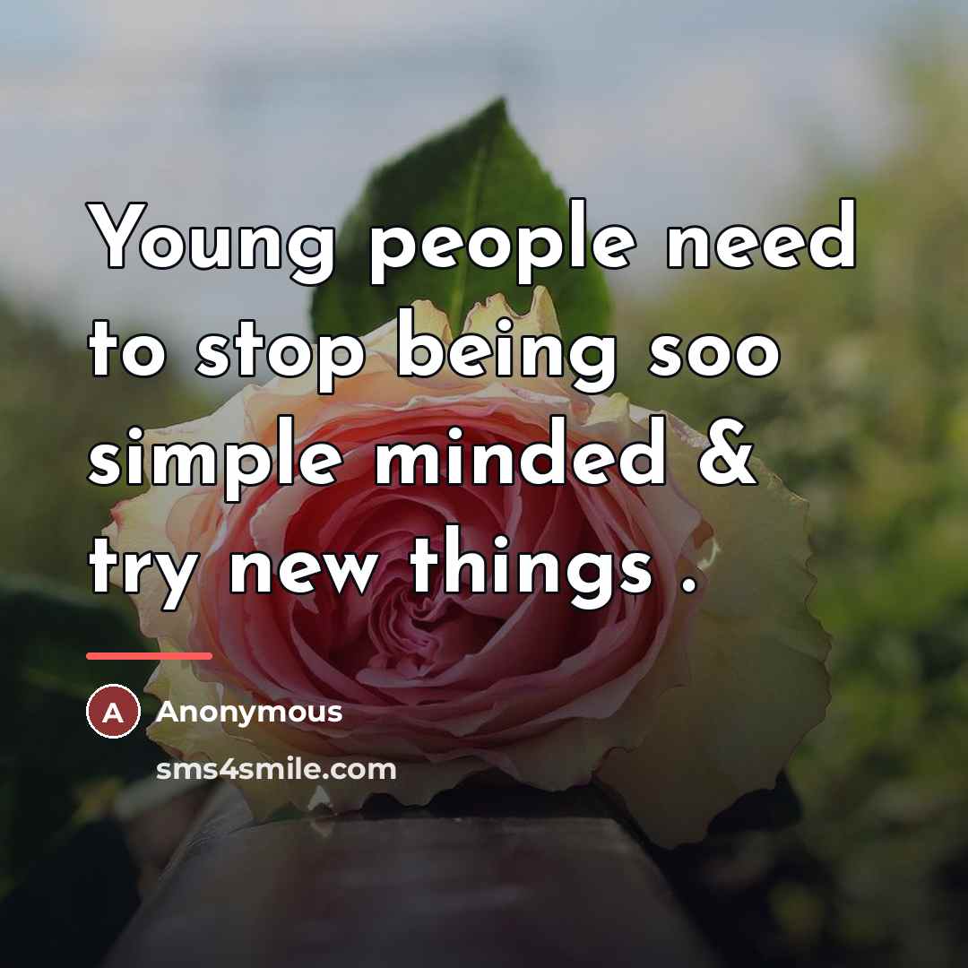 “Young people need to stop being soo simple minded &…” quote by Anonymous