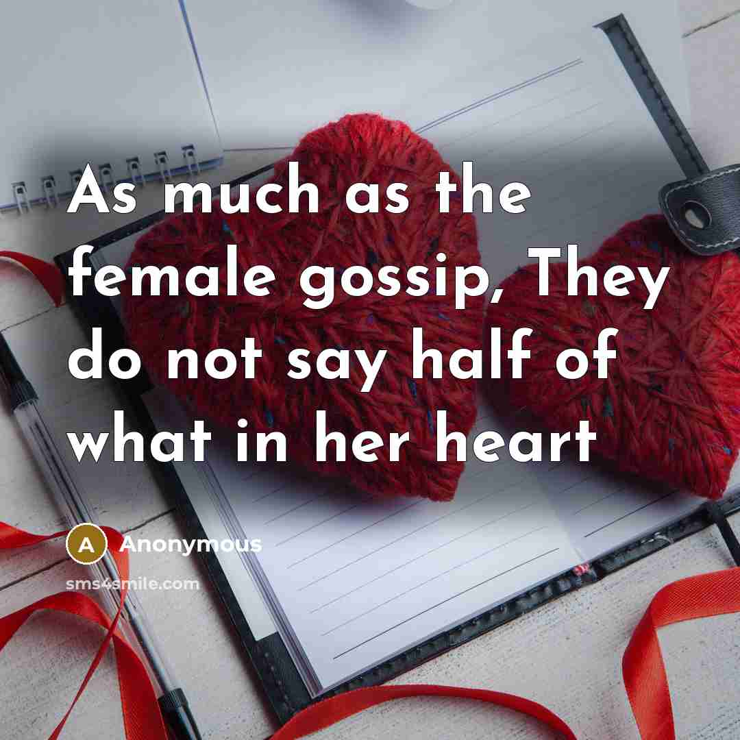 “As much as the female gossip, They do not say…” quote by Anonymous