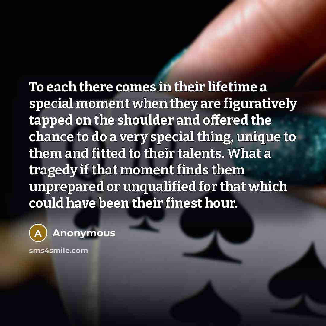 “To each there comes in their lifetime a special moment…” quote by Anonymous