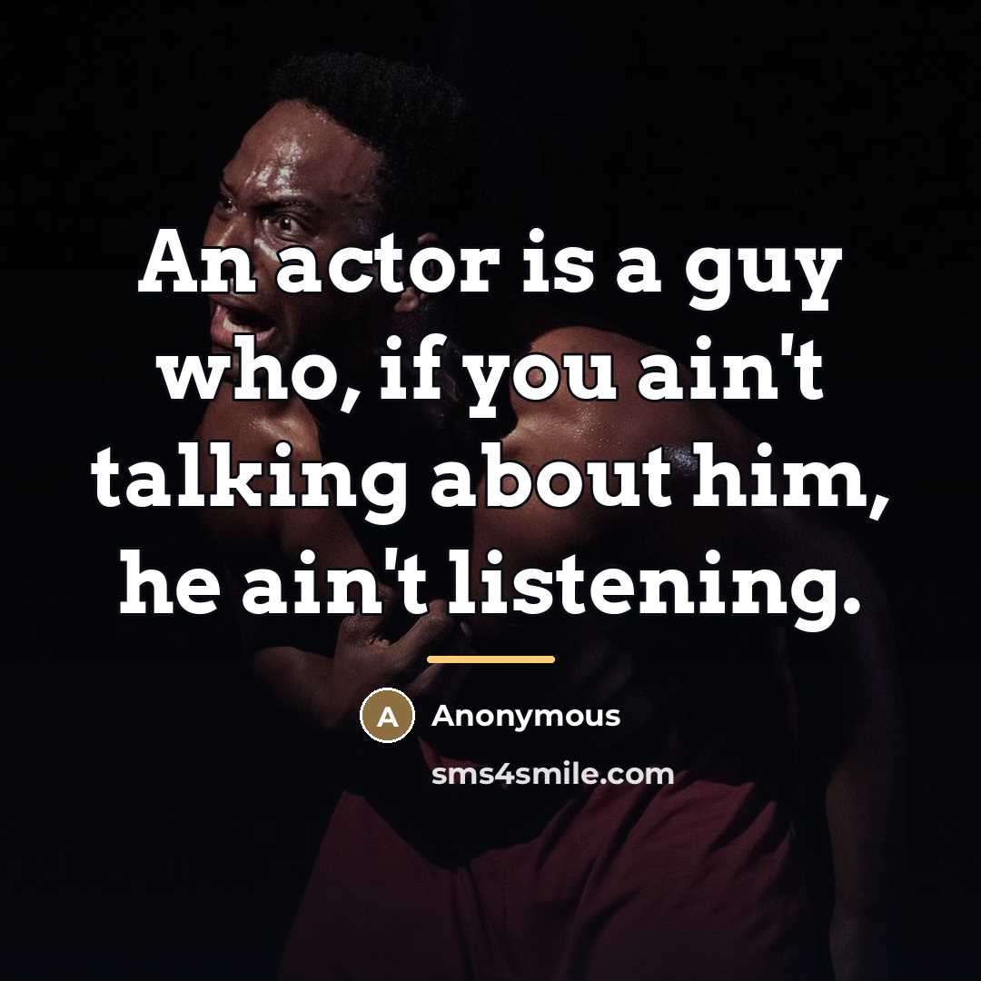 “An actor is a guy who, if you ain't talking…” quote by Anonymous