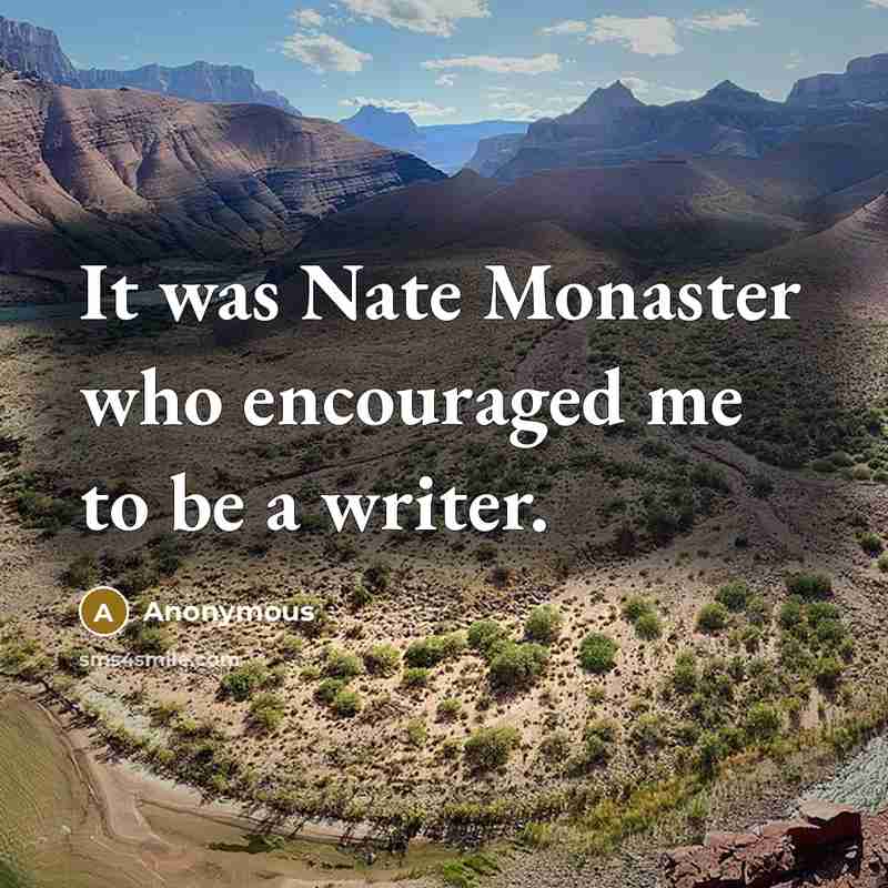 “It was Nate Monaster who encouraged me to be a…” quote by Anonymous