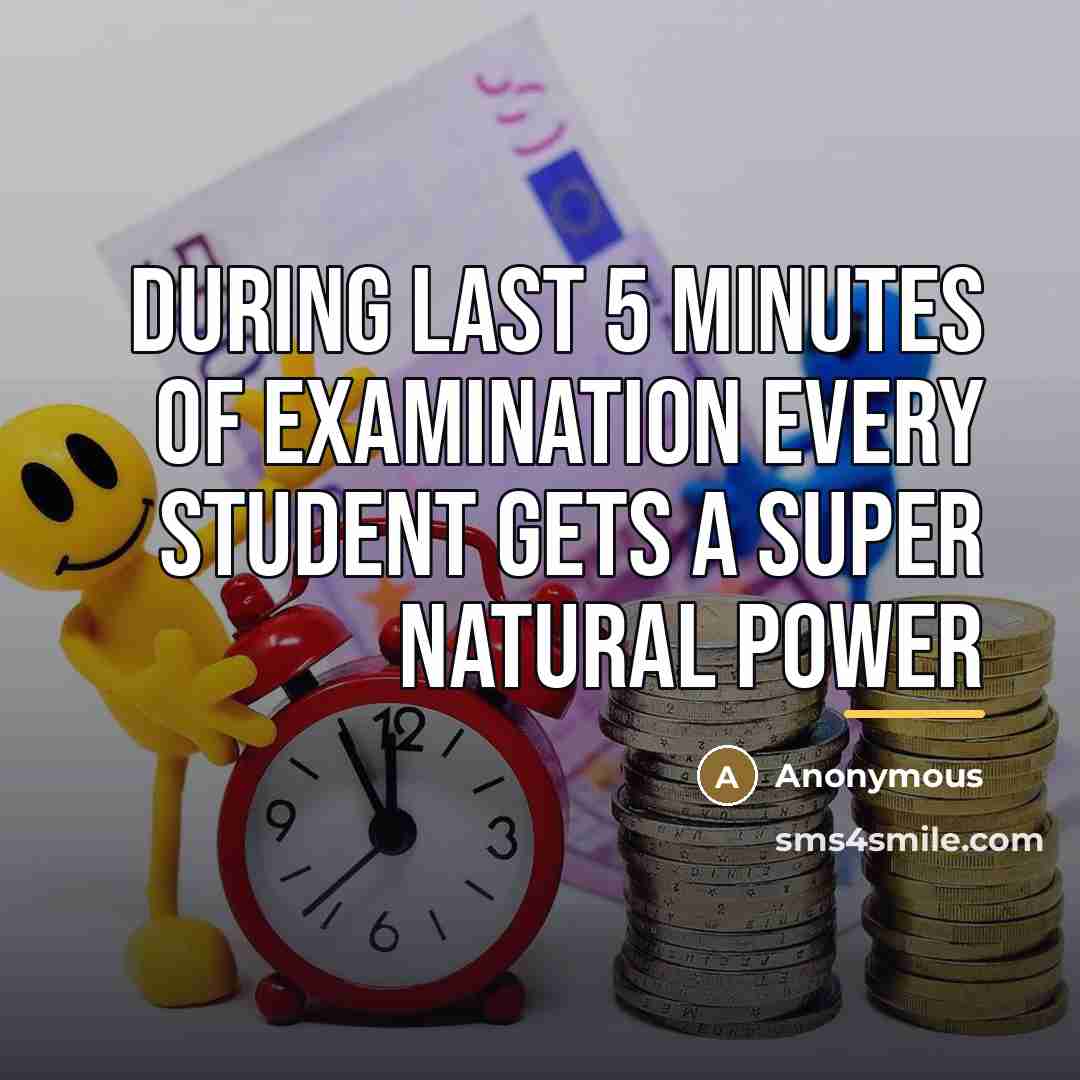 “During last 5 minutes of examination every student gets a…” quote by Anonymous