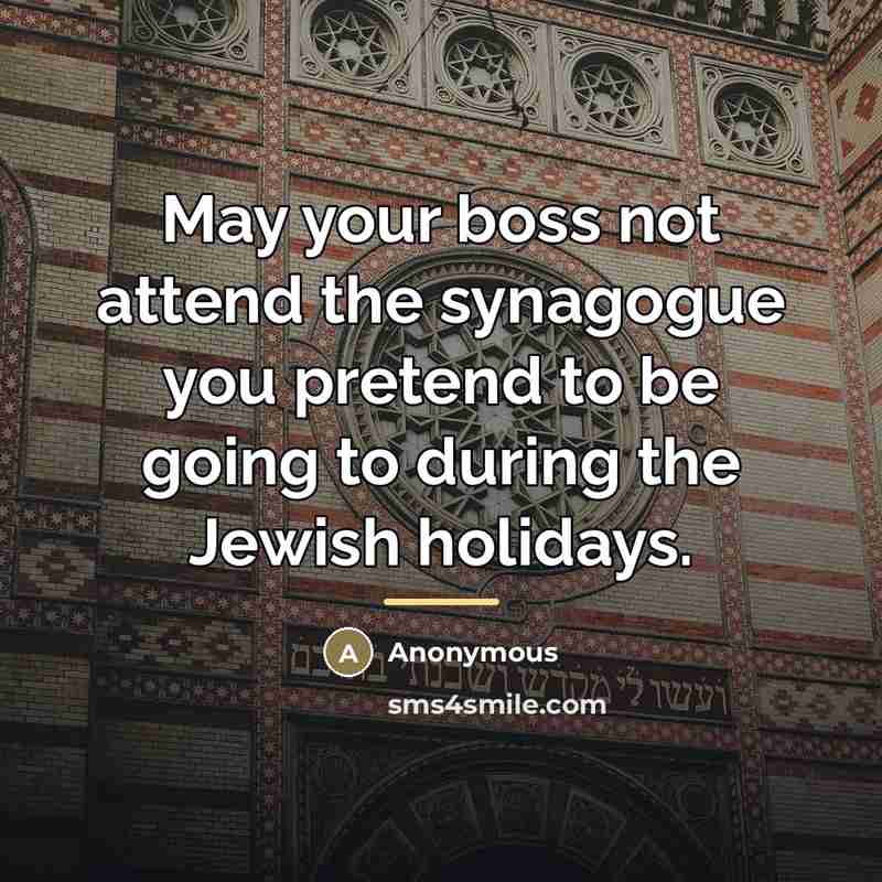“May your boss not attend the synagogue you pretend to…” quote by Anonymous
