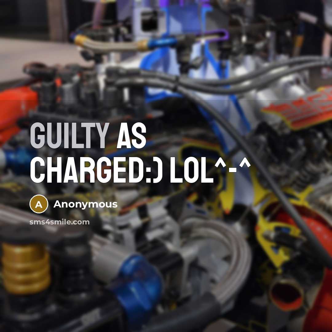“Guilty as Charged:) lol^-^” quote by Anonymous