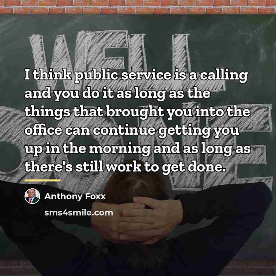 “I think public service is a calling and you do…” quote by Anthony Foxx