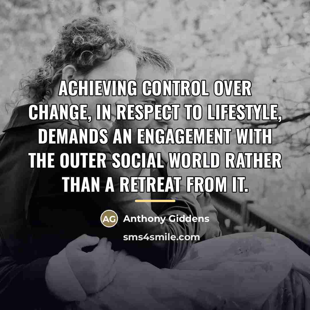 “Achieving control over change, in respect to lifestyle, demands an…” quote by Anthony Giddens