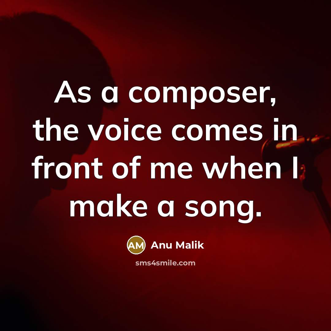 “As a composer, the voice comes in front of me…” quote by Anu Malik
