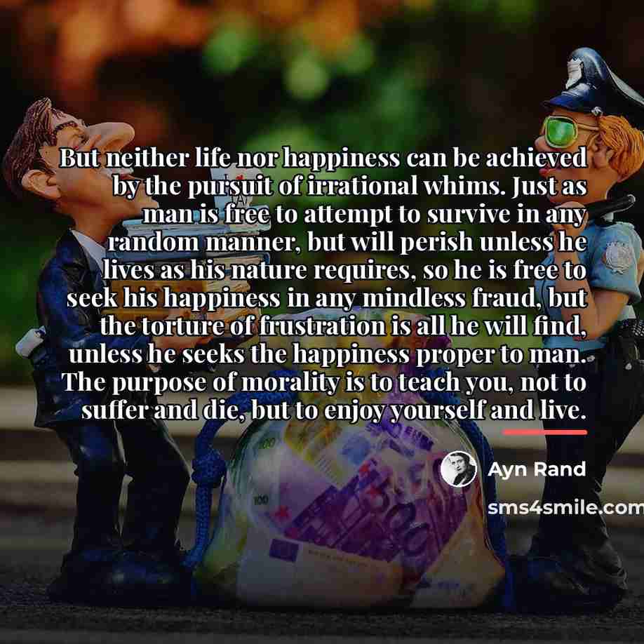 “But neither life nor happiness can be achieved by the…” quote by Ayn Rand
