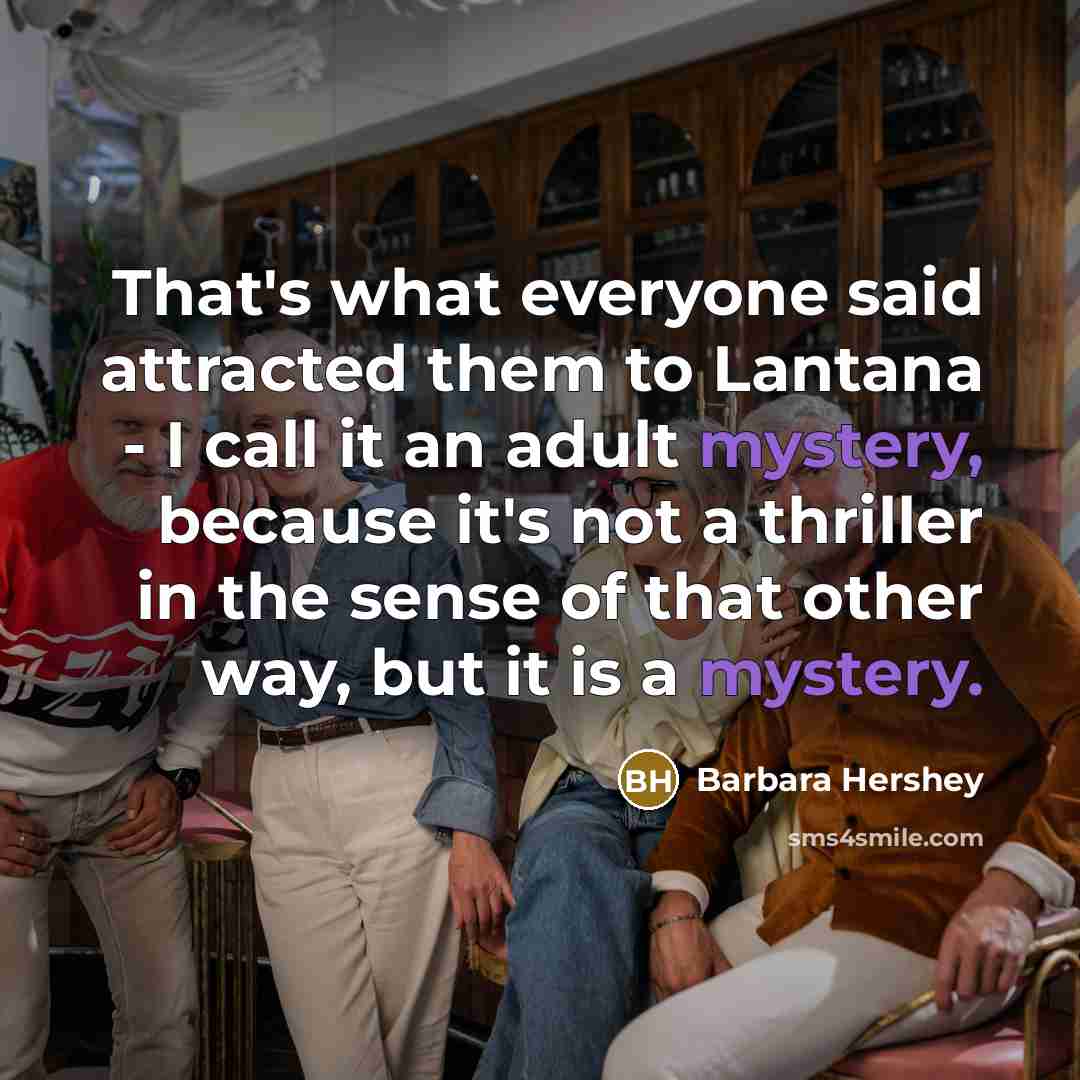 “That's what everyone said attracted them to Lantana - I…” quote by Barbara Hershey