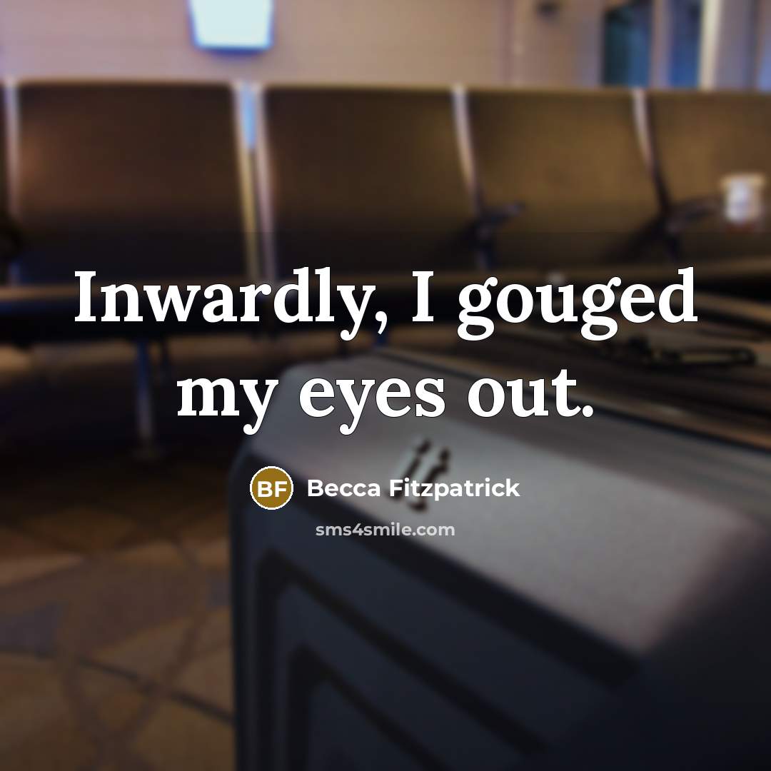 “Inwardly, I gouged my eyes out.…” quote by Becca Fitzpatrick
