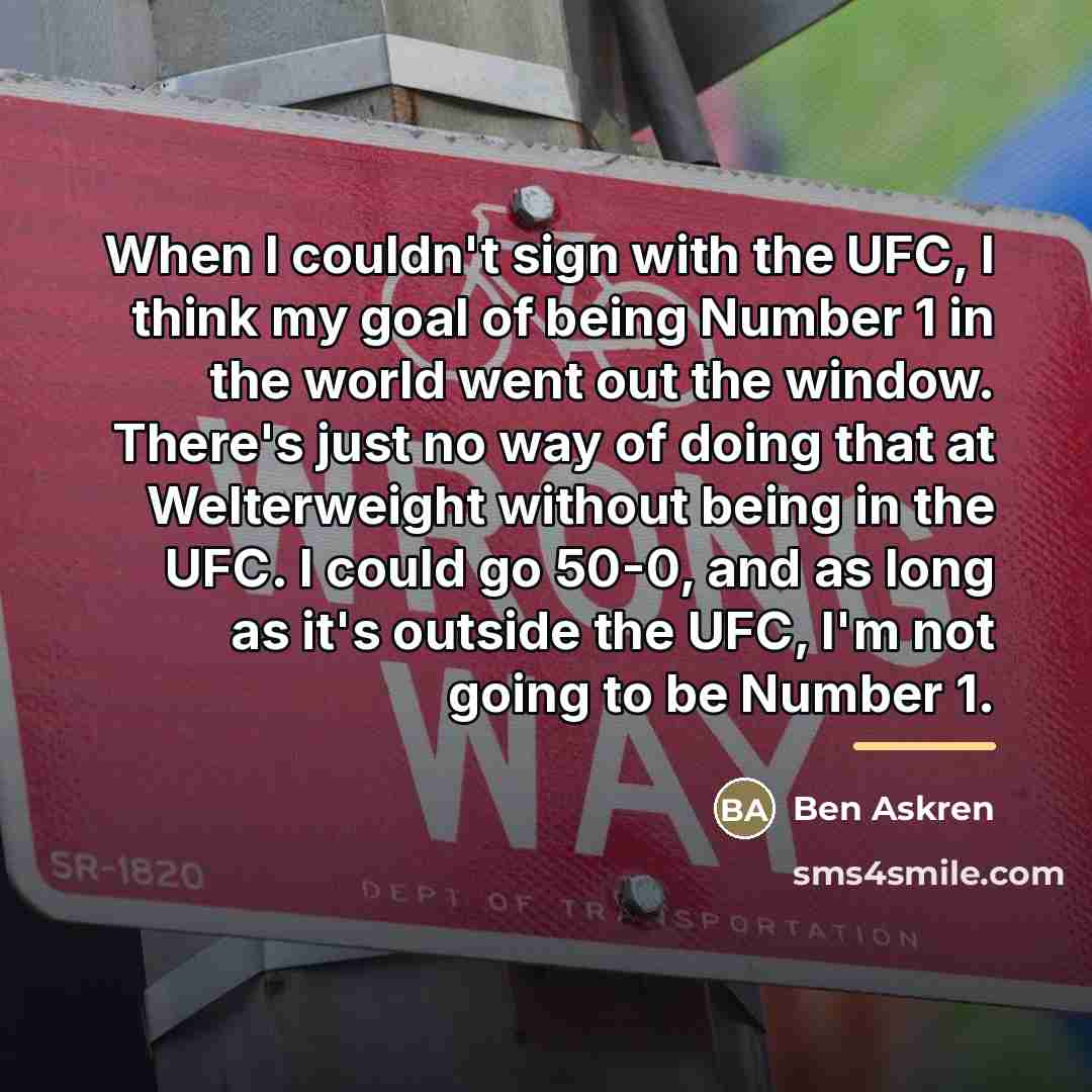 “When I couldn't sign with the UFC, I think my…” quote by Ben Askren