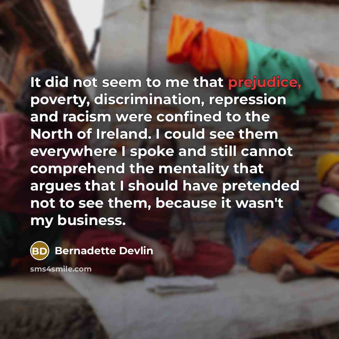 “It did not seem to me that prejudice, poverty, discrimination,…” quote by Bernadette Devlin