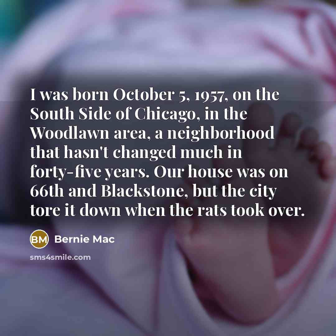 “I was born October 5, 1957, on the South Side…” quote by Bernie Mac
