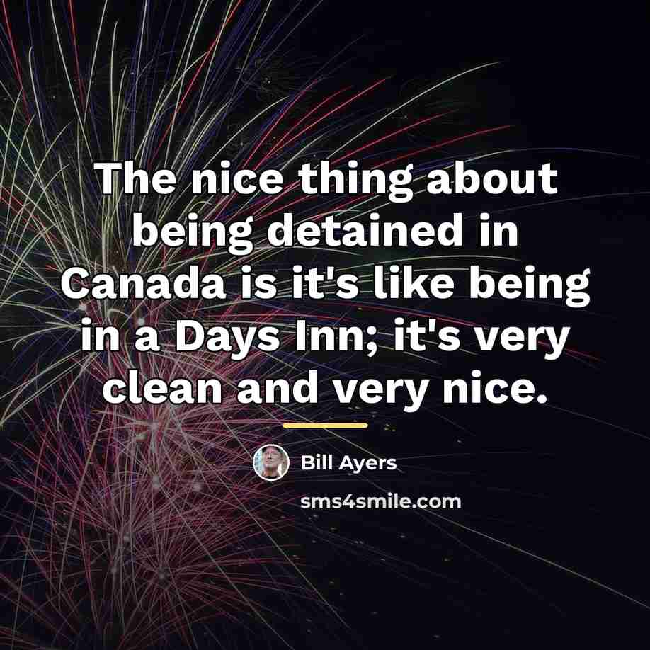 “The nice thing about being detained in Canada is it's…” quote by Bill Ayers