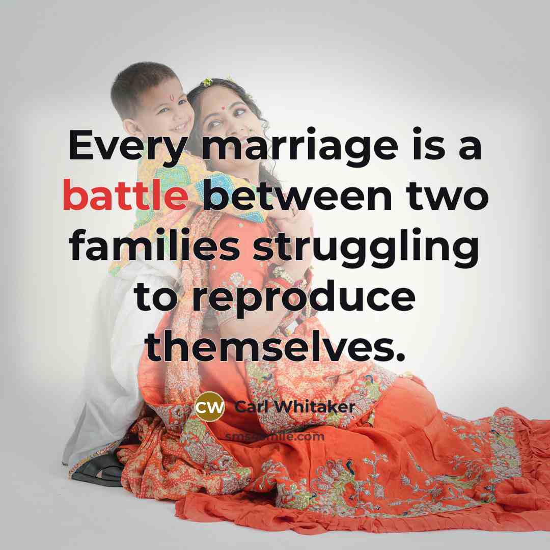 “Every marriage is a battle between two families struggling to…” quote by Carl Whitaker