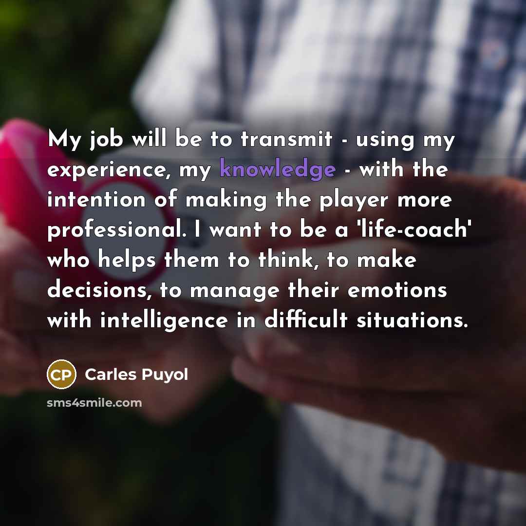 “My job will be to transmit - using my experience,…” quote by Carles Puyol