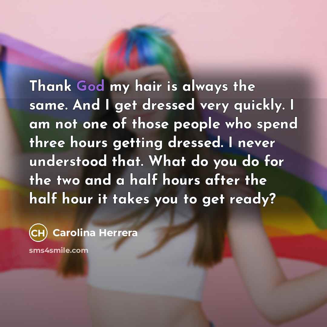 “Thank God my hair is always the same. And I…” quote by Carolina Herrera