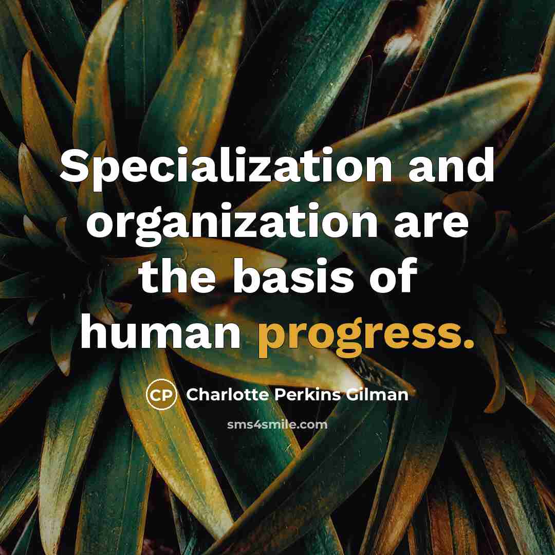 “Specialization and organization are the basis of human progress.…” quote by Charlotte Perkins Gilman