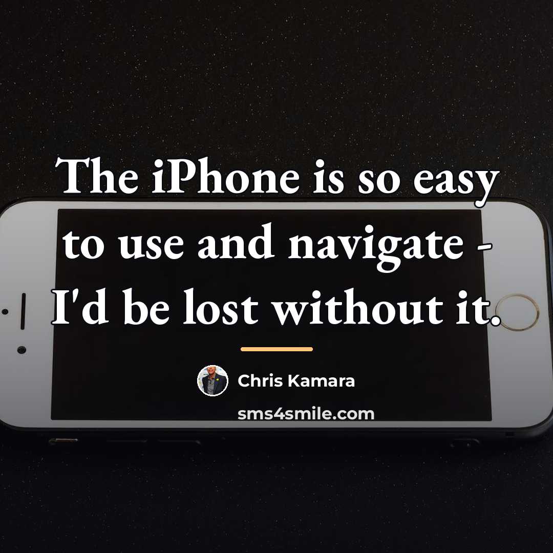 “The iPhone is so easy to use and navigate -…” quote by Chris Kamara
