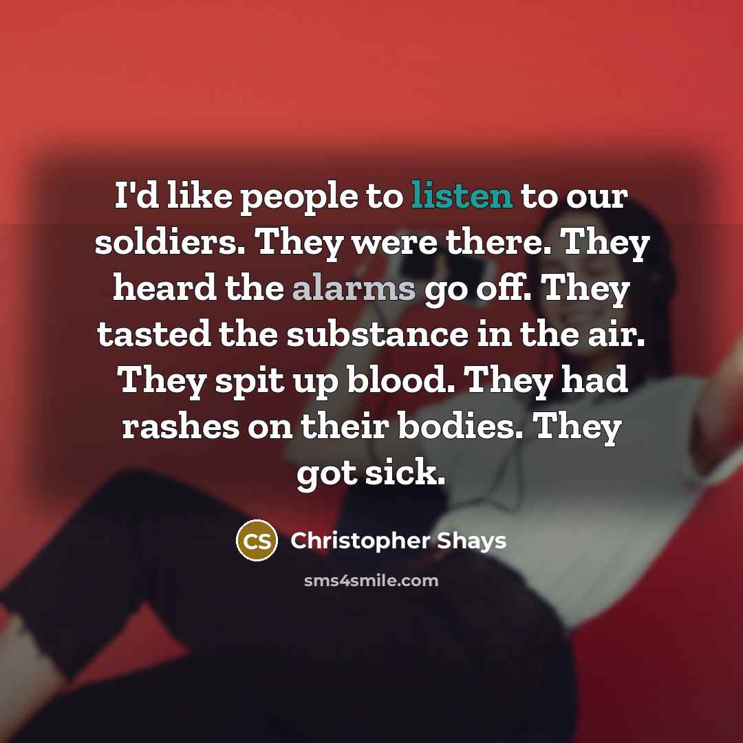“I'd like people to listen to our soldiers. They were…” quote by Christopher Shays