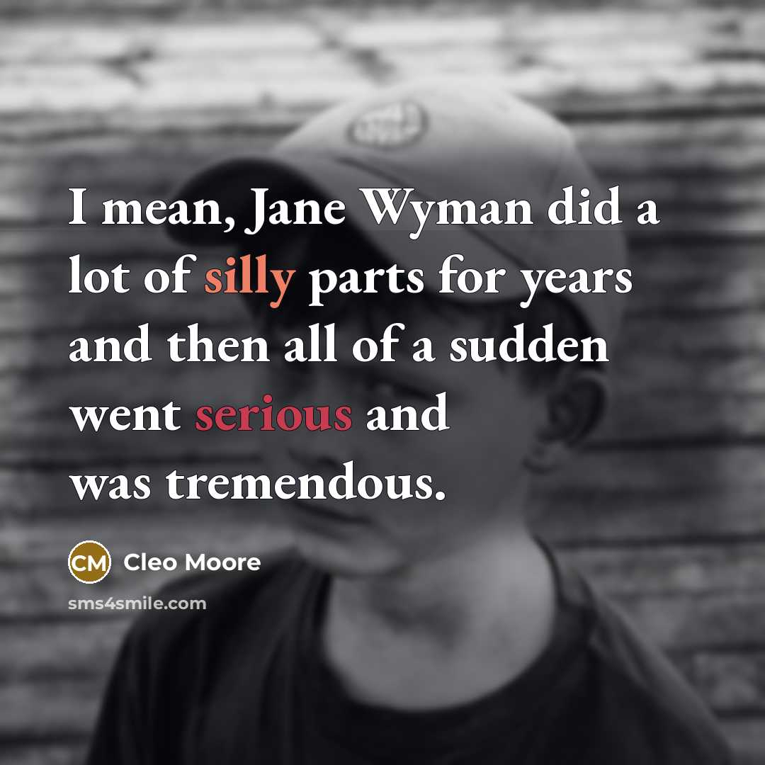 “I mean, Jane Wyman did a lot of silly parts…” quote by Cleo Moore