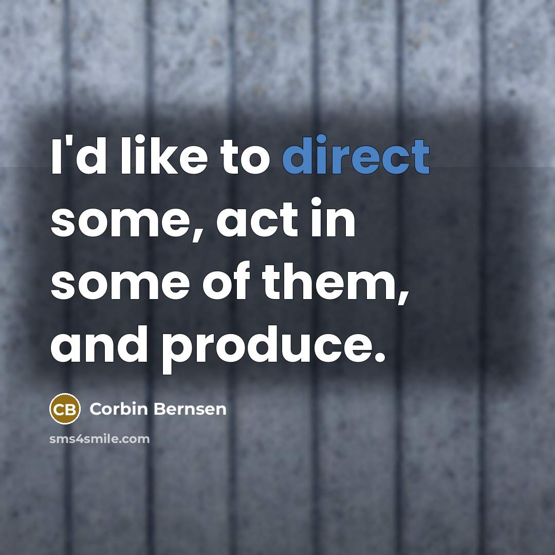 “I'd like to direct some, act in some of them,…” quote by Corbin Bernsen