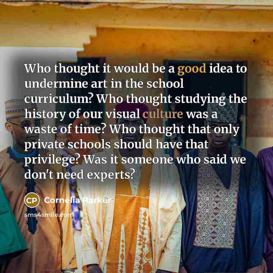 “Who thought it would be a good idea to undermine…” quote by Cornelia Parker