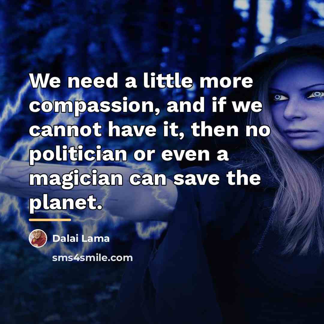 “We need a little more compassion, and if we cannot…” quote by Dalai Lama