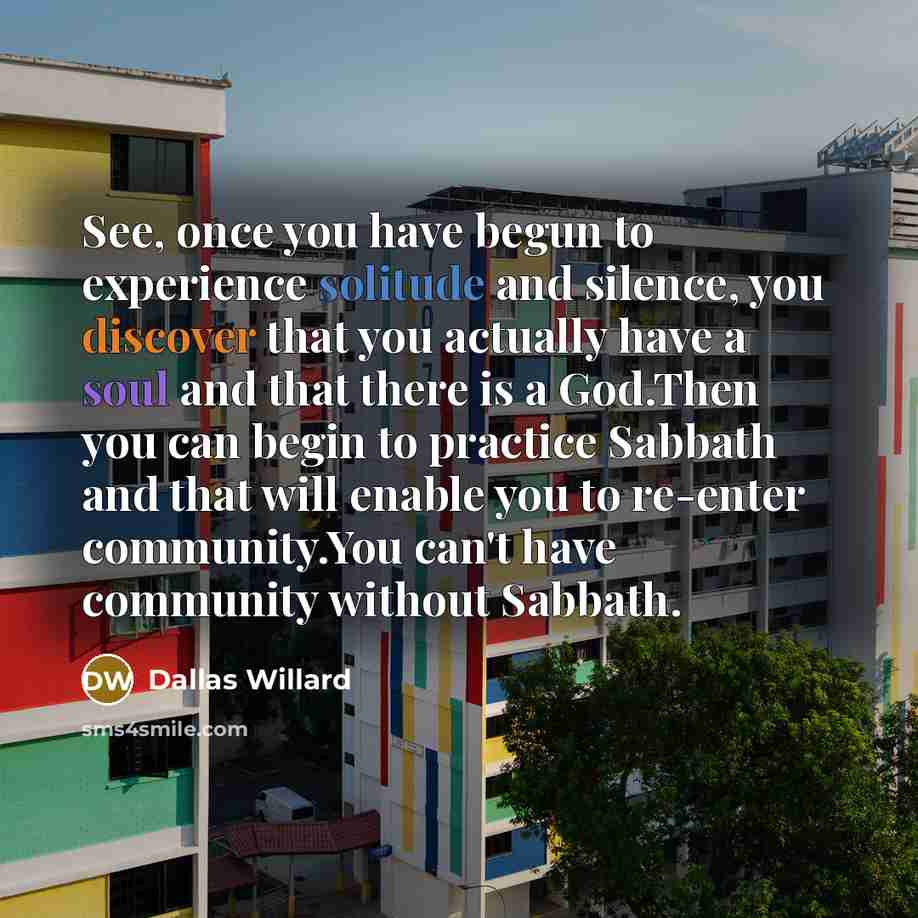 “See, once you have begun to experience solitude and silence,…” quote by Dallas Willard