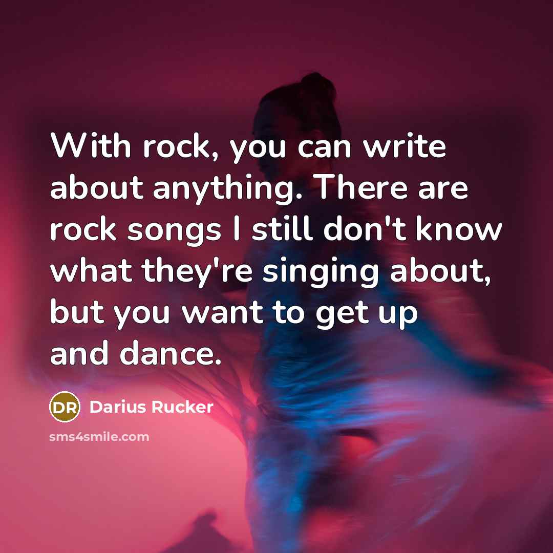 “With rock, you can write about anything. There are rock…” quote by Darius Rucker