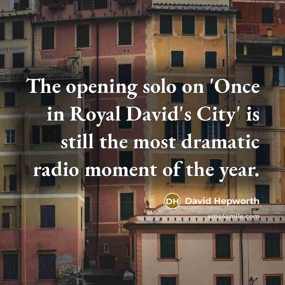“The opening solo on 'Once in Royal David's City' is…” quote by David Hepworth