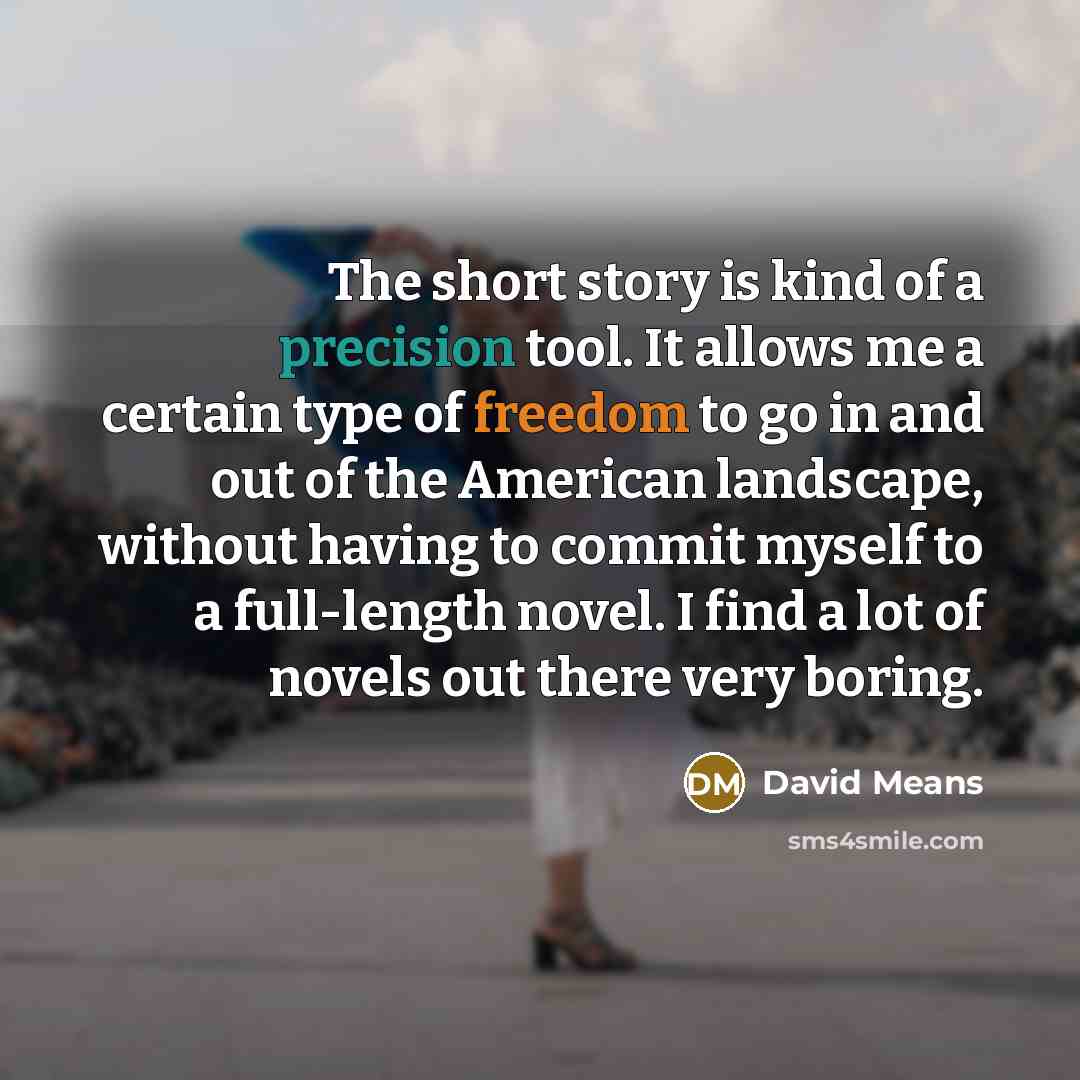 “The short story is kind of a precision tool. It…” quote by David Means