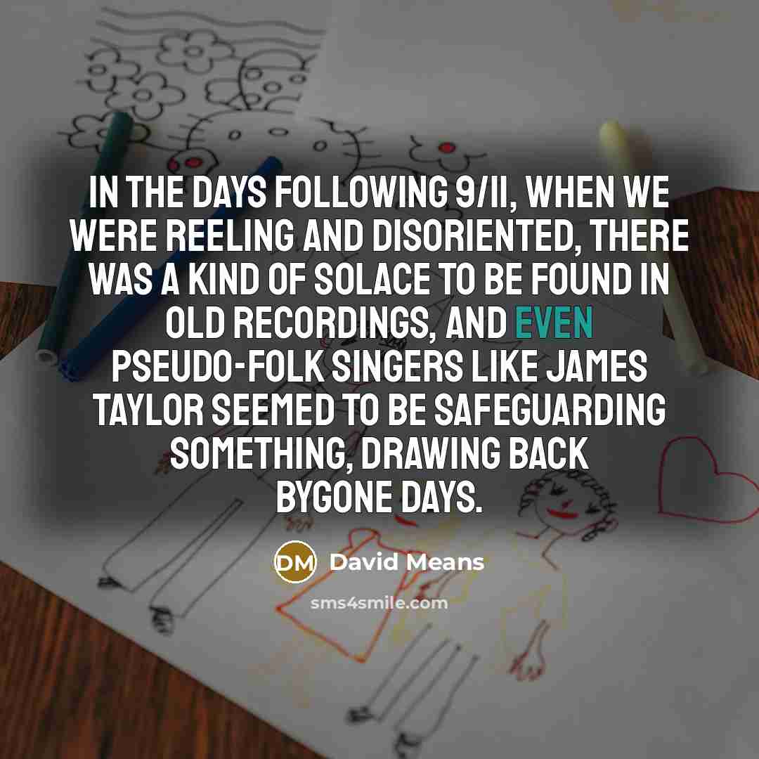 “In the days following 9/11, when we were reeling and…” quote by David Means