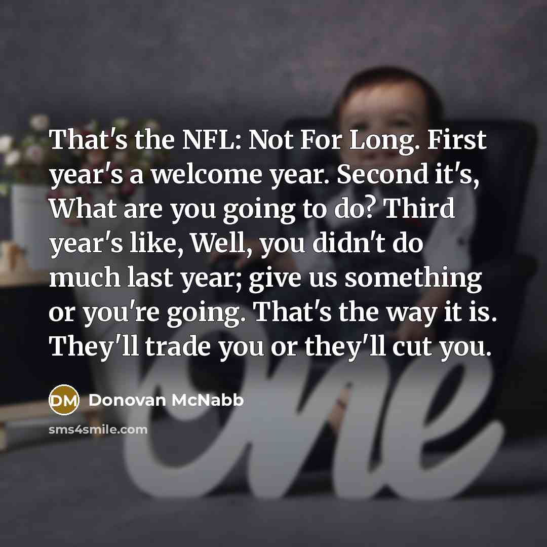 “That's the NFL: Not For Long. First year's a welcome…” quote by Donovan McNabb