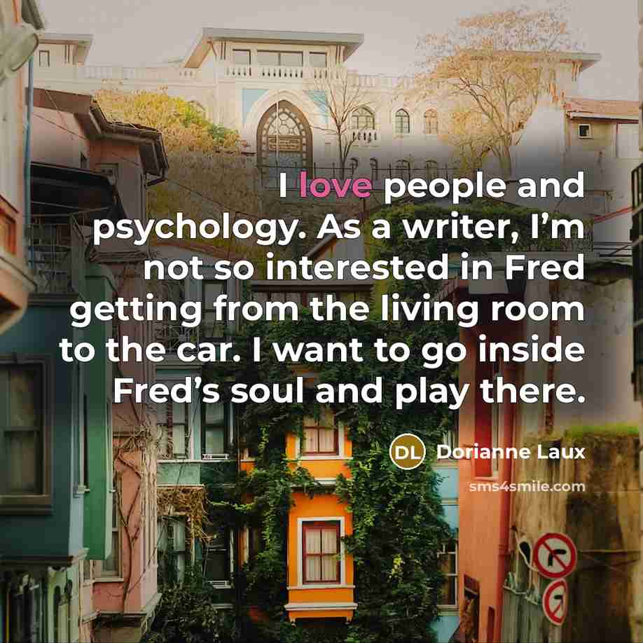 “I love people and psychology. As a writer, I’m not…” quote by Dorianne Laux