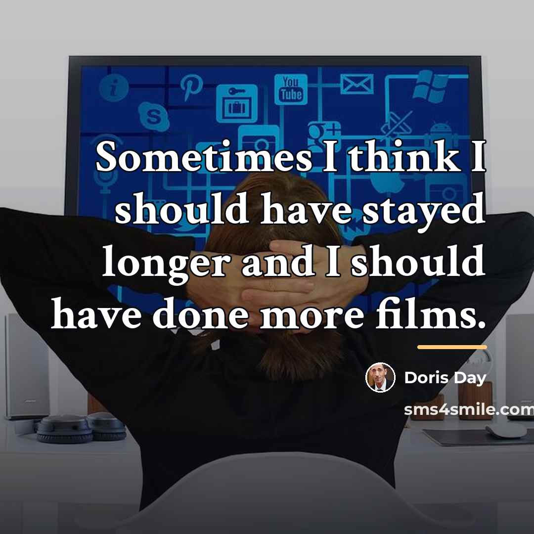“Sometimes I think I should have stayed longer and I…” quote by Doris Day