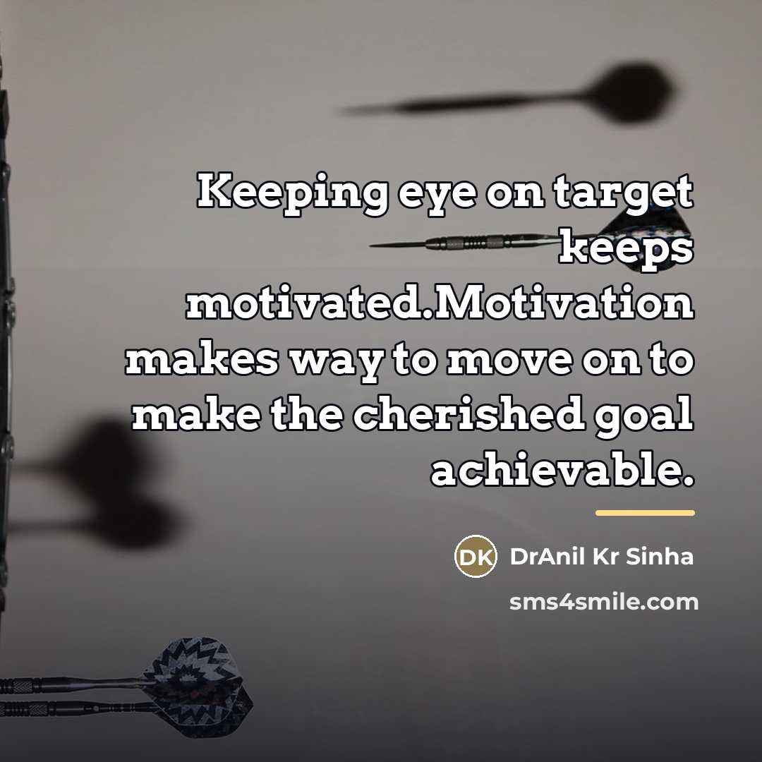 “Keeping eye on target keeps motivated.Motivation makes way to move…” quote by DrAnil Kr Sinha