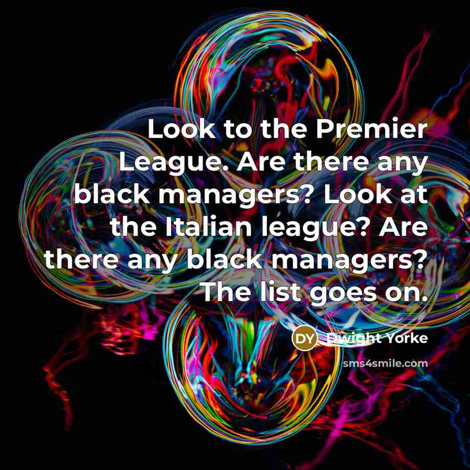 “Look to the Premier League. Are there any black managers?…” quote by Dwight Yorke
