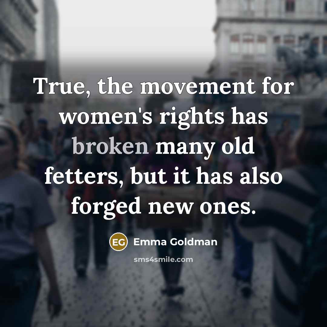 “True, the movement for women's rights has broken many old…” quote by Emma Goldman