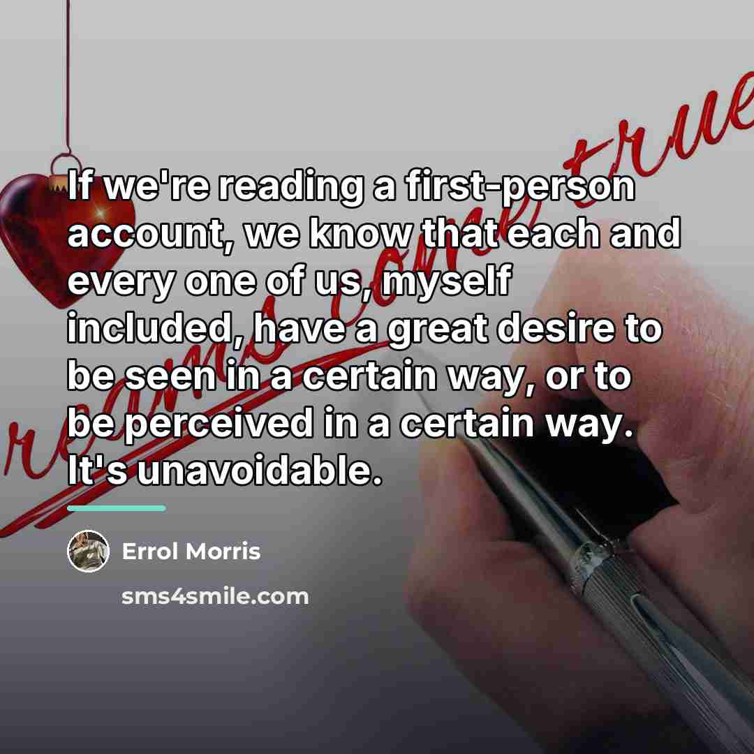 “If we're reading a first-person account, we know that each…” quote by Errol Morris