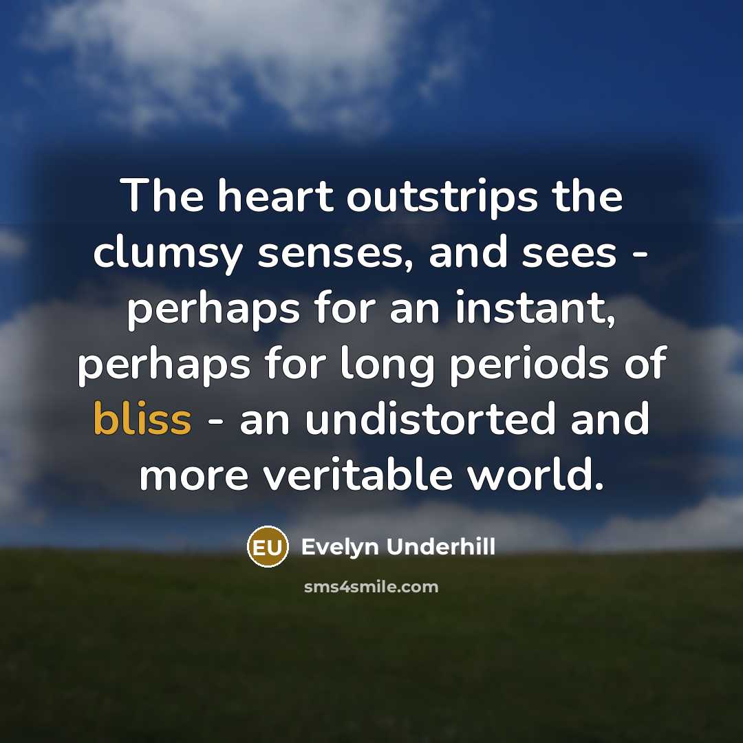 “The heart outstrips the clumsy senses, and sees - perhaps…” quote by Evelyn Underhill
