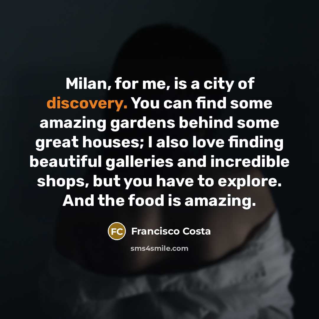 “Milan, for me, is a city of discovery. You can…” quote by Francisco Costa