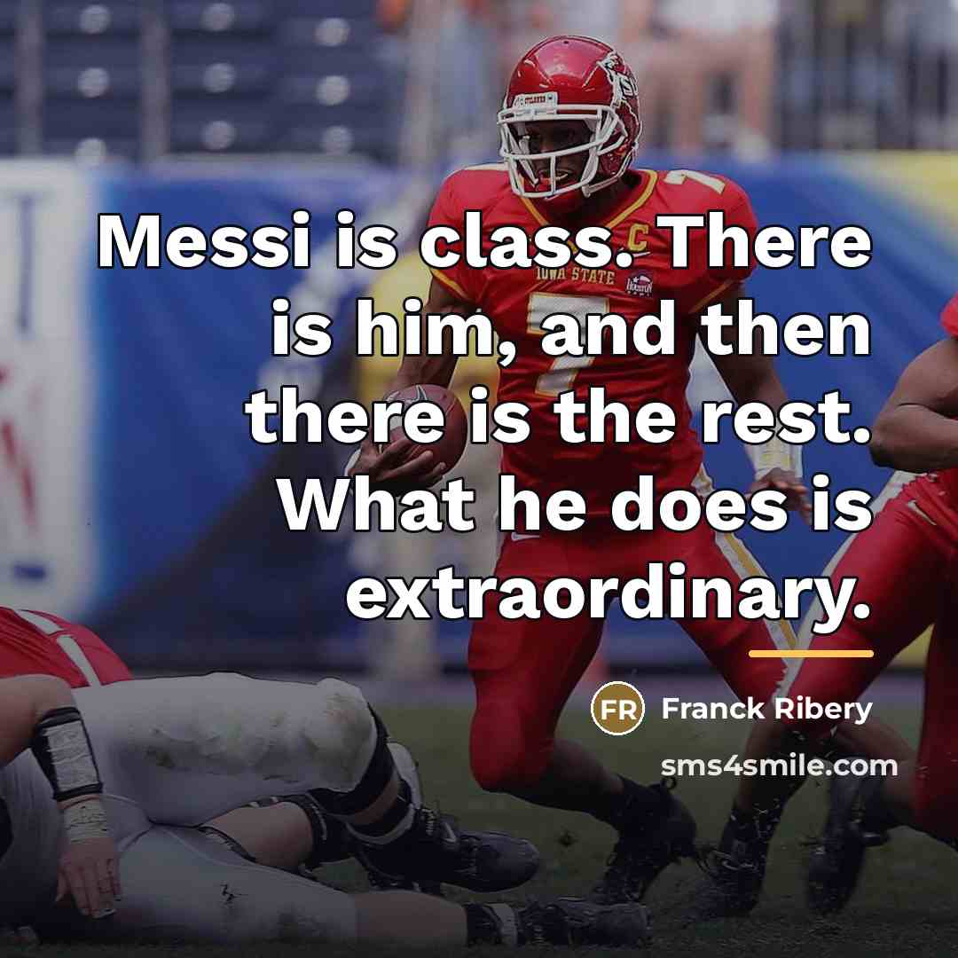 “Messi is class. There is him, and then there is…” quote by Franck Ribery