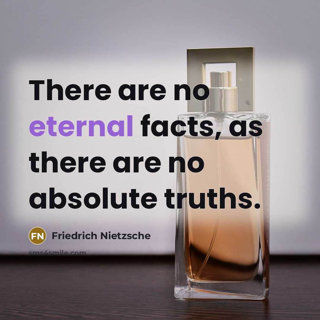 “There are no eternal facts, as there are no absolute…” quote by Friedrich Nietzsche