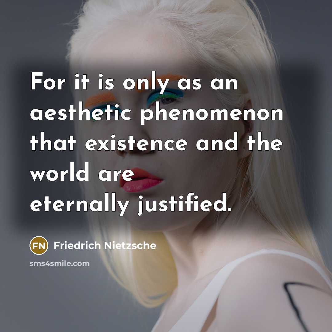 “For it is only as an aesthetic phenomenon that existence…” quote by Friedrich Nietzsche