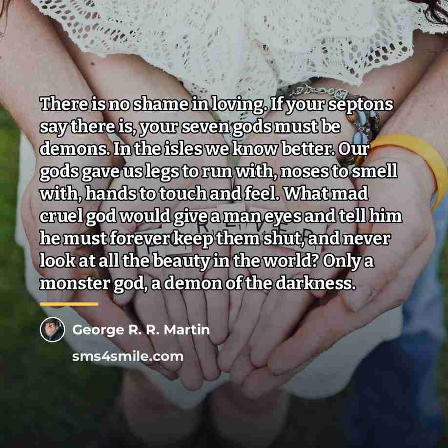 “There is no shame in loving. If your septons say…” quote by George R. R. Martin